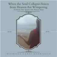 When the Soul Collapses Voices from Heaven Are Whispering by Rodriguez, Michelle Candi, 9781973635611