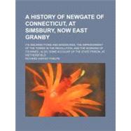 A History of Newgate of Connecticut, at Simsbury, Now East Granby by Phelps, Richard Harvey, 9780217425612