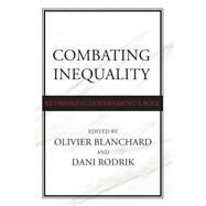 Combating Inequality Rethinking Government's Role by Blanchard, Olivier; Rodrik, Dani, 9780262045612