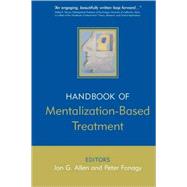 The Handbook of Mentalization-Based Treatment by Allen, Jon G.; Fonagy, Peter, 9780470015612