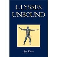 Ulysses Unbound: Studies in Rationality, Precommitment, and Constraints by Jon Elster, 9780521665612