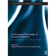 A Sociology of Knowledge of European Integration: The Social Sciences in the Making of Europe by Adler-Nissen; Rebecca, 9781138295612