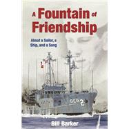 A Fountain of Friendship About a Sailor, a Ship, and a Song by Barker, Bill, 9798350965612