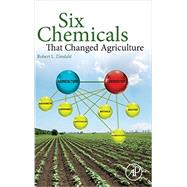 Six Chemicals That Changed Agriculture by Zimdahl, Robert L., 9780128005613