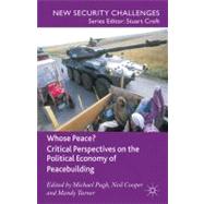 Whose Peace? Critical Perspectives on the Political Economy of Peacebuilding by Pugh, Michael; Cooper, Neil; Turner, Mandy, 9780230285613