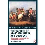 The Battles of Kings Mountain and Cowpens: The American Revolution in the Southern Backcountry by Walker; Melissa, 9780415895613