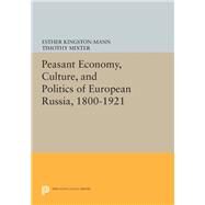Peasant Economy, Culture, and Politics of European Russia 1800-1921 by Kingston-Mann, Esther; Mixter, Timothy; Burds, Jeffrey (CON), 9780691635613