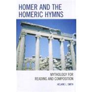 Homer and the Homeric Hymns  Mythology for Reading and Composition by Smith, Helaine L., 9780761855613