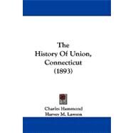The History of Union, Connecticut by Hammond, Charles; Lawson, Harvey M., 9781104455613