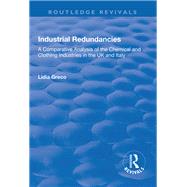 Industrial Redundancies: A Comparative Analysis of the Chemical and Clothing Industries in the UK and Italy: A Comparative Analysis of the Chemical and Clothing Industries in the UK and Italy by Greco,Lidia, 9781138735613