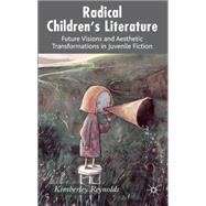 Radical Children's Literature Future Visions and Aesthetic Transformations in Juvenile Fiction by Reynolds, Kimberley, 9781403985613