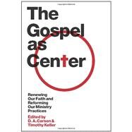 The Gospel As Center by Carson, D. A.; Keller, Timothy, 9781433515613