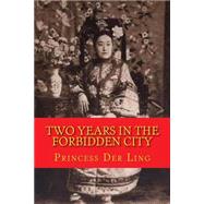 Two Years in the Forbidden City by Ling, Princess Der; Ling, Xun, 9781470075613
