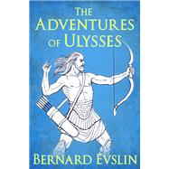 The Adventures of Ulysses by Evslin, Bernard, 9781504035613