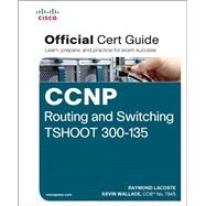CCNP Routing and Switching TSHOOT 300-135 Official Cert Guide by Lacoste, Raymond; Wallace, Kevin, 9781587205613