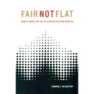 Fair Not Flat by McCaffery, Edward J., 9780226555614