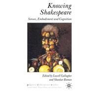 Knowing Shakespeare Senses, Embodiment and Cognition by Raman, Shankar; Gallagher, Lowell, 9780230275614
