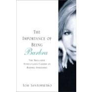 The Importance of Being Barbra The Brilliant, Tumultuous Career of Barbra Streisand by Santopietro, Tom, 9780312375614