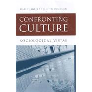 Confronting Culture Sociological Vistas by Inglis, David; Hughson, John, 9780745625614