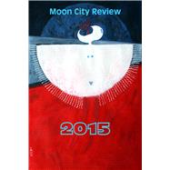 Moon City Review 2015 by Czyzniejewski, Michael; Turner, John; Murvin, Jennifer; Burge, Sara, 9780913785614
