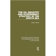 The Oil Industry and Government Strategy in the North Sea by Noreng; Oystein, 9781138655614