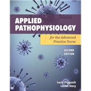 Applied Pathophysiology for the Advanced Practice Nurse by Dlugasch, Lucie; Story, Lachel, 9781284255614