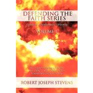 Defending the Faith Series Volume 1: Catholicism Vs. Fundamentalist Christianity by Stevens, Robert Joseph, 9781438935614