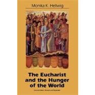 Eucharist and the Hunger of the World by Hellwig, Monika K., 9781556125614