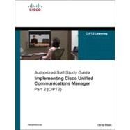 Implementing Cisco Unified Communications Manager, Part 2 (CIPT2) (Authorized Self-Study Guide) by Olsen, Chris, 9781587055614
