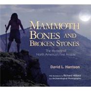 Mammoth Bones and Broken Stones The Mystery of North America's First People by Harrison, David L.; Hilliard, Richard, 9781590785614