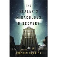 The Healer's Miraculous Discovery by Robbins, Stephen, 9781667865614