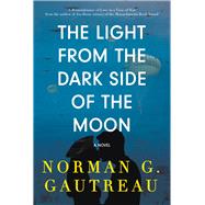 The Light from the Dark Side of the Moon A Novel by Gautreau, Norman G., 9781943075614