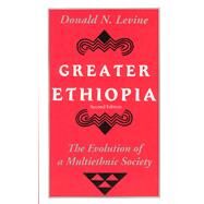 Greater Ethiopia: The Evolution of a Multiethnic Society by Levine, Donald N., 9780226475615