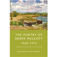 The Poetry of Derek Walcott 1948-2013 by Walcott, Derek; Maxwell, Glyn, 9780374125615