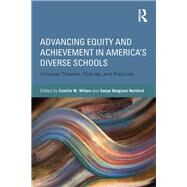 Advancing Equity and Achievement in America's Diverse Schools: Inclusive Theories, Policies, and Practices by Wilson; Camille M., 9780415635615