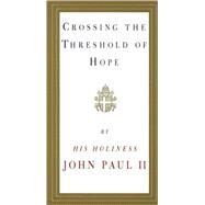 Crossing the Threshold of Hope by POPE JOHN PAUL II, 9780679765615