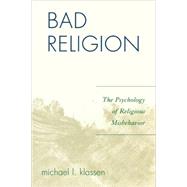 Bad Religion The Psychology of Religious Misbehavior by Klassen, Michael L., 9780761835615