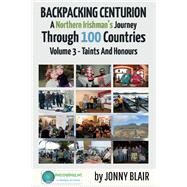 Backpacking Centurion - A Northern Irishman's Journey Through 100 Countries Volume 3 - Taints and Honours by Blair, Jonny, 9781098365615