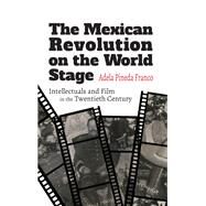 The Mexican Revolution on the World Stage by Franco, Adela Pineda, 9781438475615
