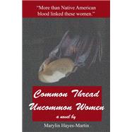 Common Thread-uncommon Women by Hayes-martin, Marylin, 9781481705615