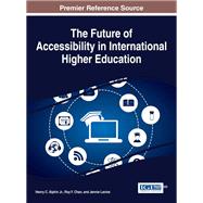 The Future of Accessibility in International Higher Education by Henry C. Alphin Jr.; Roy Y. Chan; Jennie Lavine, 9781522525615