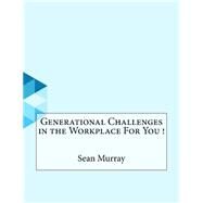 Generational Challenges in the Workplace for You! by Murray, Sean, 9781523755615
