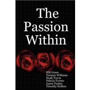 The Passion Within by Green, Rm; Williams, Terance; Travis, Noah; Trotter, Felecia; Tucker, Jason, 9780615155616