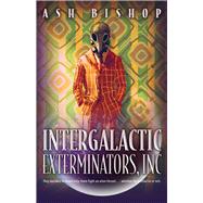 Intergalactic Exterminators, Inc by Bishop, Ash, 9780744305616