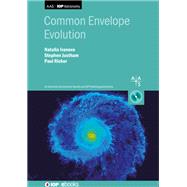 Common Envelope Evolution by Ivanova, Natalia,; Justham, Dr Stephen; Ricker, Prof. Paul, 9780750315616