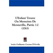 Enfant Trouve Ou Memoires de Menneville, Partie 1-2 by D'orville, Andre Guillaume Contant, 9781104285616