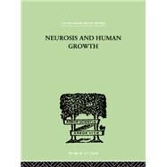 Neurosis And Human Growth: THE STRUGGLE TOWARD SELF-REALIZATION by Horney, Karen, 9781138875616