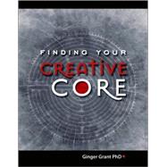 Finding Your Creative Core by Grant, Ginger, 9781425115616