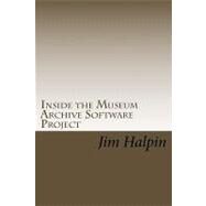 Inside the Museum Archive Software Project by Halpin, Jim, 9781450555616