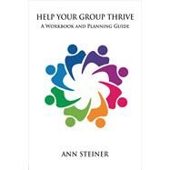 Help Your Group Thrive by Steiner, Ann, Ph.D., 9781782205616